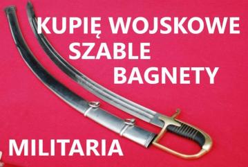 Kupię szable,bagnety,kordziki,noże stare wojskowe