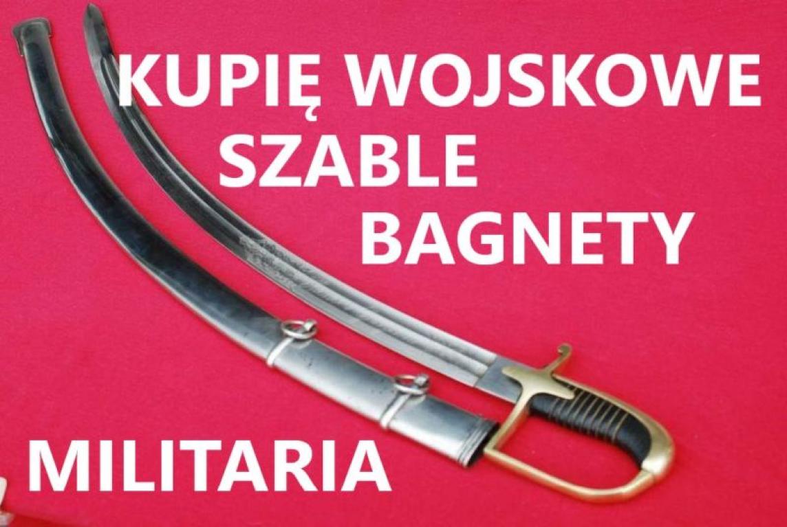 Kupię szable,bagnety,kordziki,noże stare wojskowe